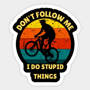 Don't follow me I do stupid things BMX Biker Sticker